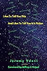 I Am To Tell You This And I Am To Tell You It Is Fiction