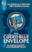 The Coded Blue Envelope: A Sherlock Holmes and Lucy James Mystery