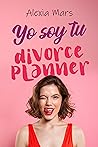 Yo soy tu divorce planner by Alexia Mars