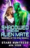 Shadowed by Her Alien Mate by Ava York Shadowed by Her Alien Mate by Ava York