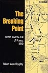 The Breaking Point: Sedan and the Fall of France, 1940