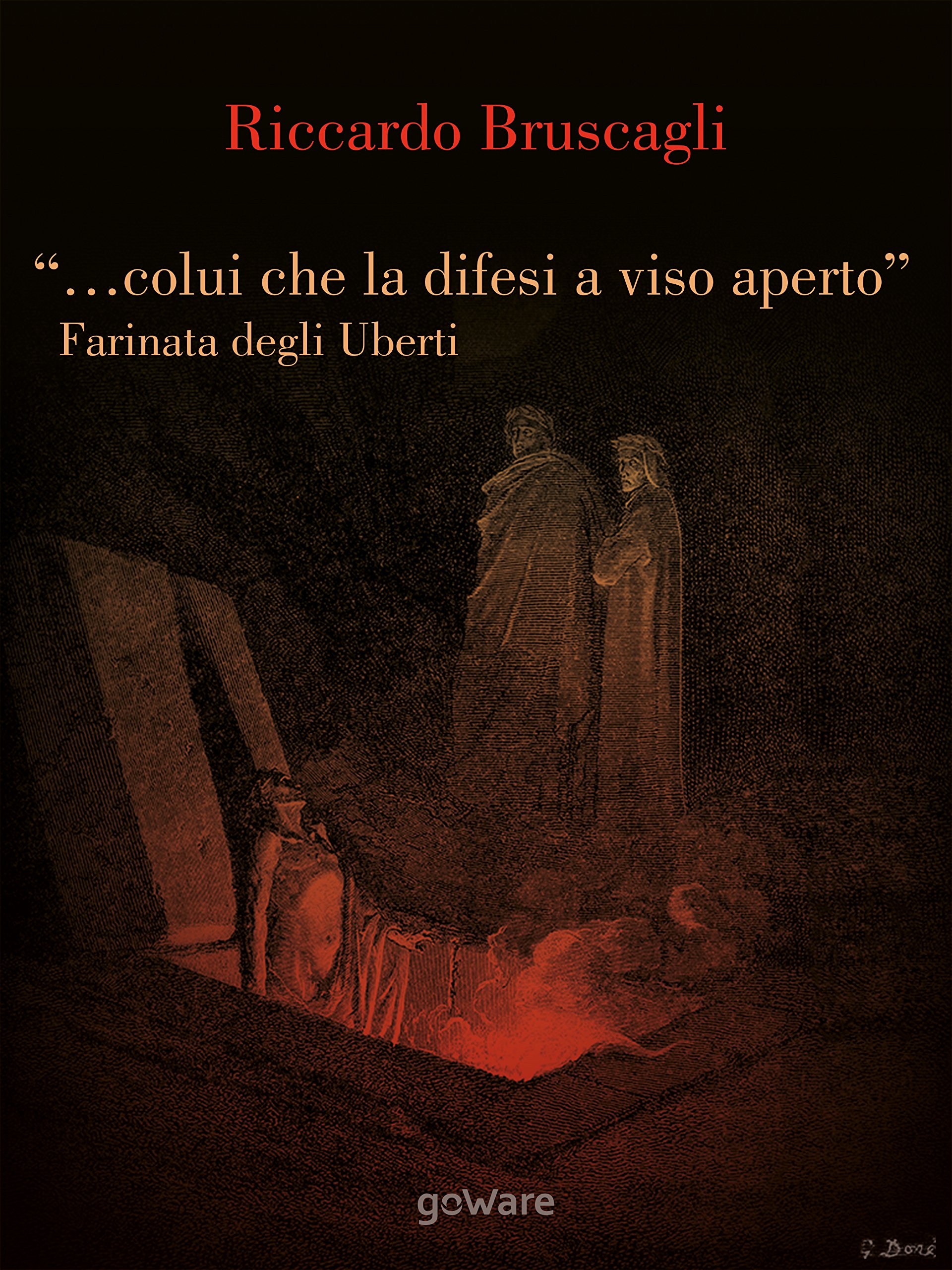 “…colui che la difesi a viso aperto”. Farinata degli Uberti e Firenze tra Empoli e l’Inferno nel X Canto della Divina Commedia di Dante Alighieri (Sulle orme della storia - goWare) (Italian Edition)