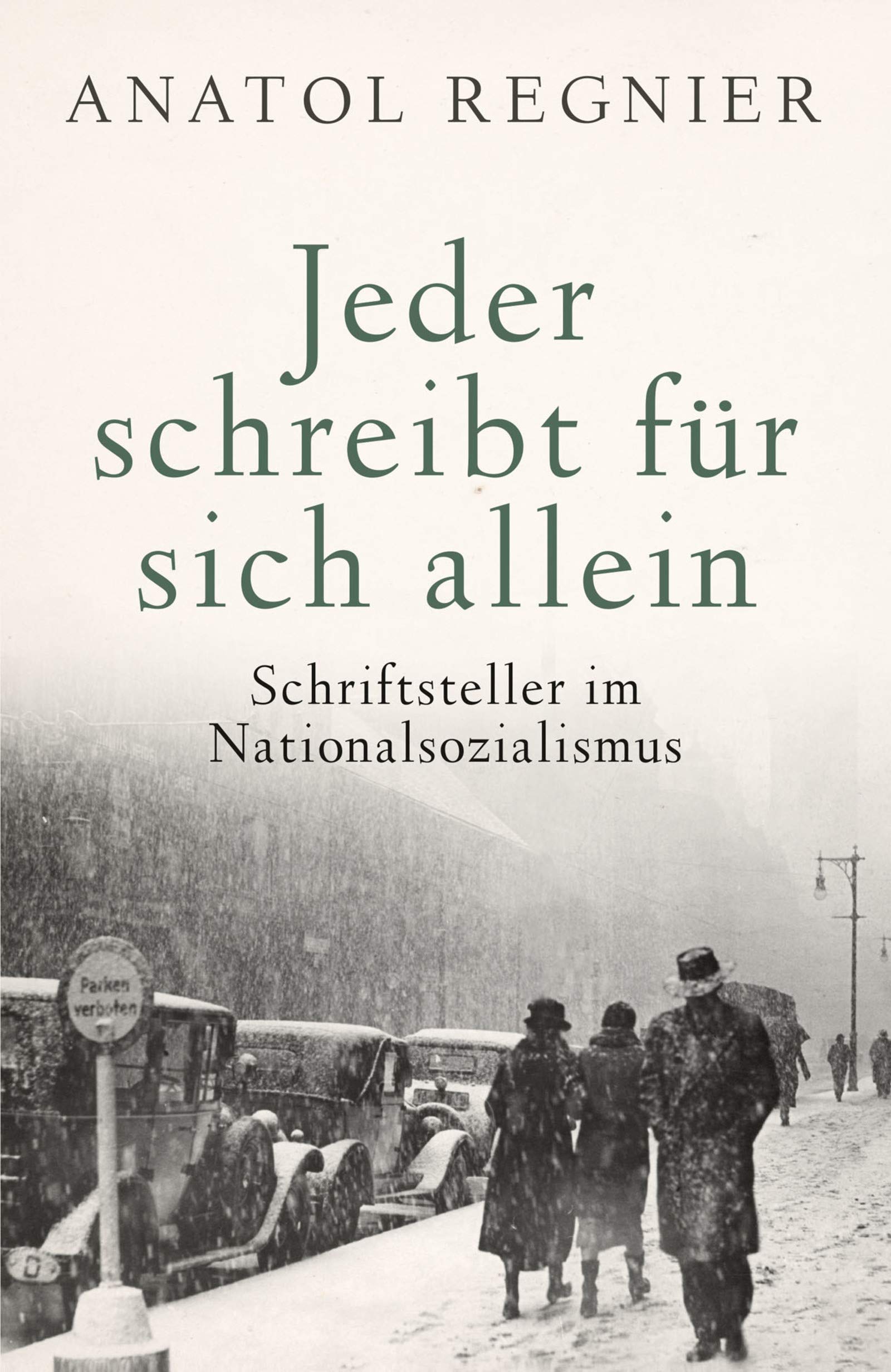 Jeder schreibt für sich allein: Schriftsteller im Nationalsozialismus (German Edition)