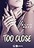 Too Close (French Edition)