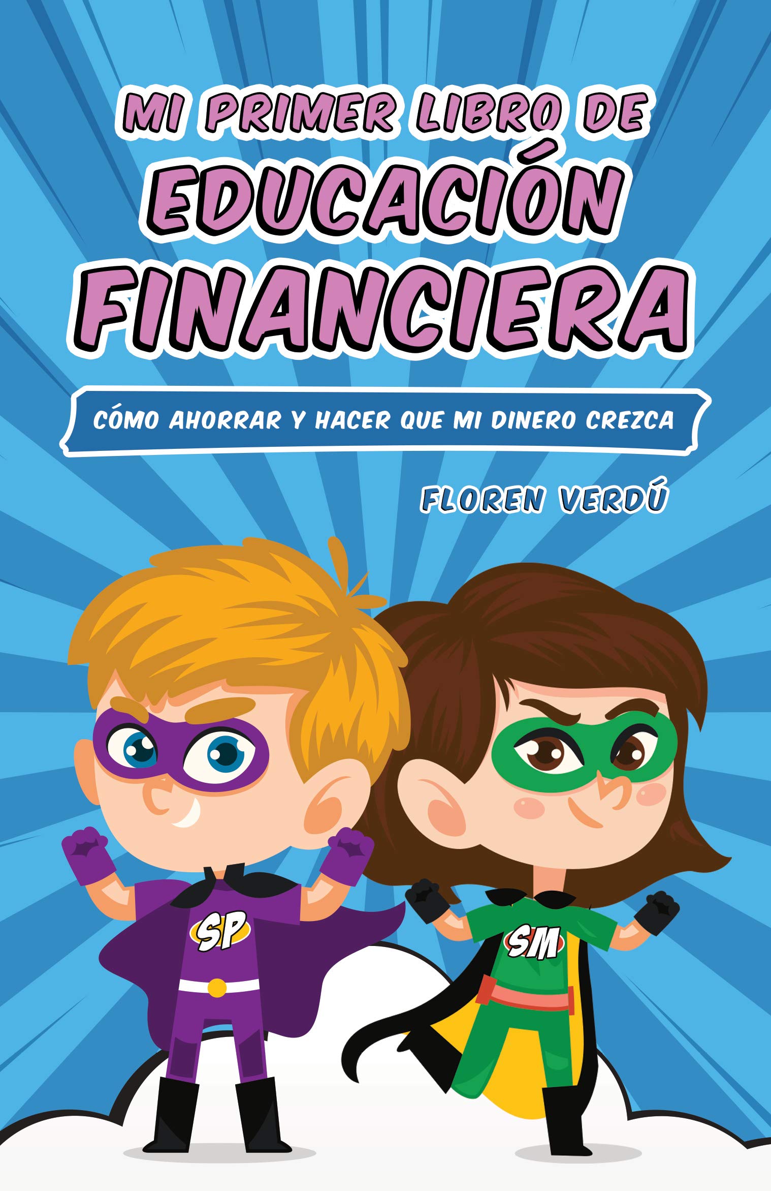 Mi primer libro de educación financiera: Cómo ahorrar y hacer que mi dinero crezca (EDUCACIÓN FINANCIERA PARA NIÑOS nº 1) (Spanish Edition)