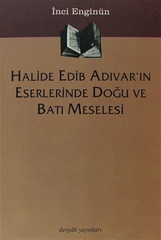 Halide Edib Adıvar’ın Eserlerinde Doğu ve Batı Meselesi (Paperback)