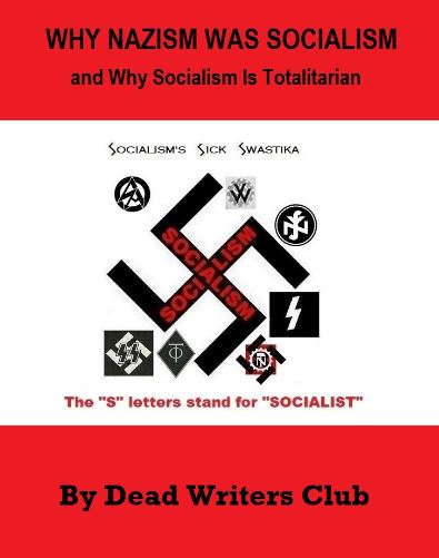 Why Nazism Was Socialism and Why Socialism Is Totalitarian