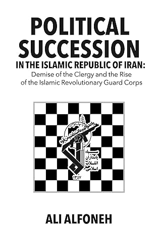 Political Succession in the Islamic Republic of Iran: Demise of the Clergy and the Rise of the Revolutionary Guard Corps