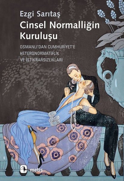 Cinsel Normalliğin Kuruluşu: Osmanlı'dan Cumhuriyet'e Heteronormatiflik ve İstikrarsızlıkları (Paperback)