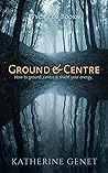 Ground & Centre by Katherine Genet