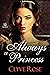 Always a Princess by Clyve Rose