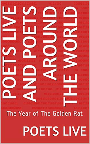 Poets Live And Poets Around The World: The Year of The Golden Rat