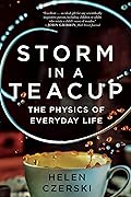 Storm in a Teacup: The Physics of Everyday Life 