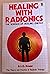 Healing With Radionics: The Science of Healing Energy
