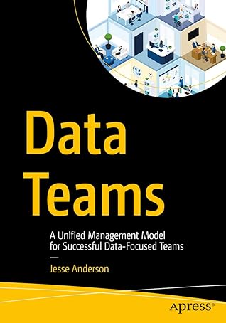 Data Teams: A Unified Management Model for Successful Data-Focused Teams