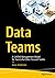 Data Teams: A Unified Management Model for Successful Data-Focused Teams