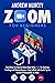 Zoom For Beginners: Everything You Need to Know About Using Zoom for Meetings, Teaching and Videoconferences. Easy to Read with Useful Tips to Perform Professionally on Video
