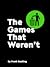 The Games That Weren't