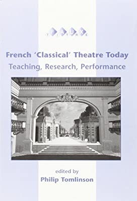 French 'Classical' Theatre Today: Teaching, Research, Performance (Faux Titre, 205)