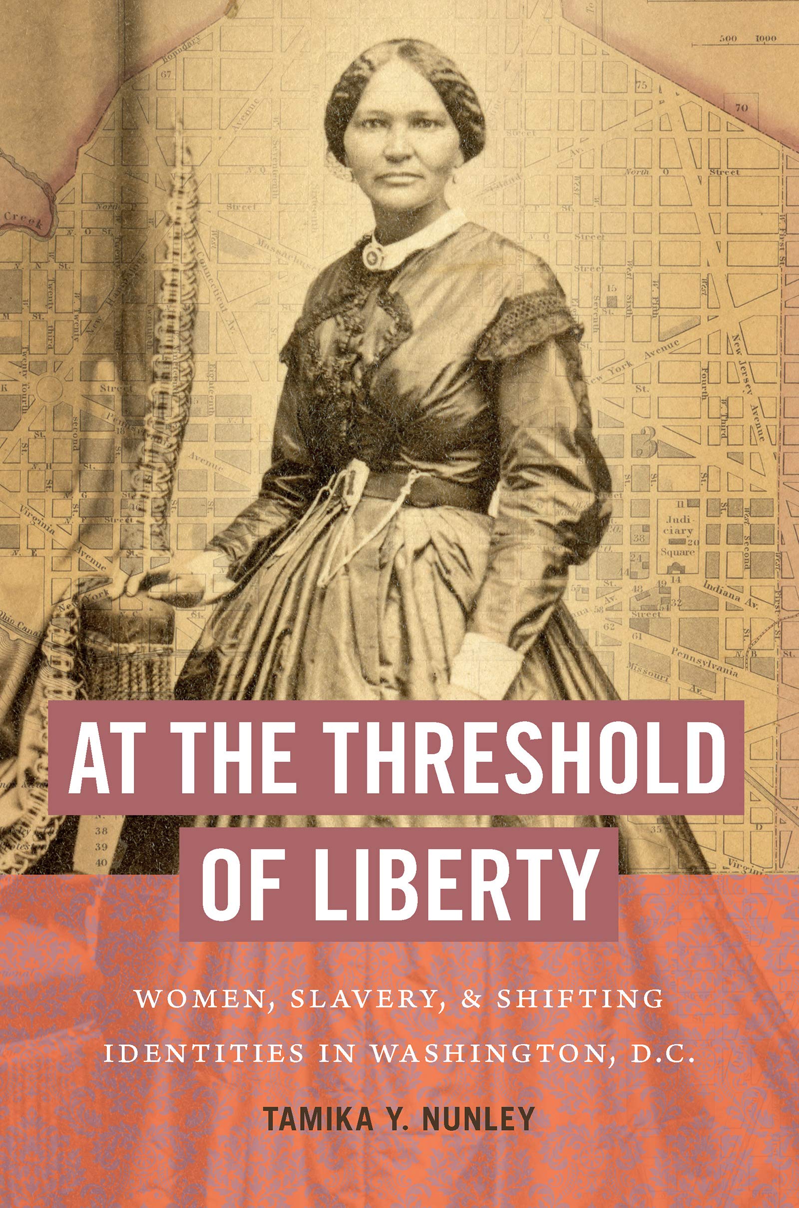 At the Threshold of Liberty: Women, Slavery, and Shifting Identities in Washington, D.C. (The John Hope Franklin Series in African American History and Culture)