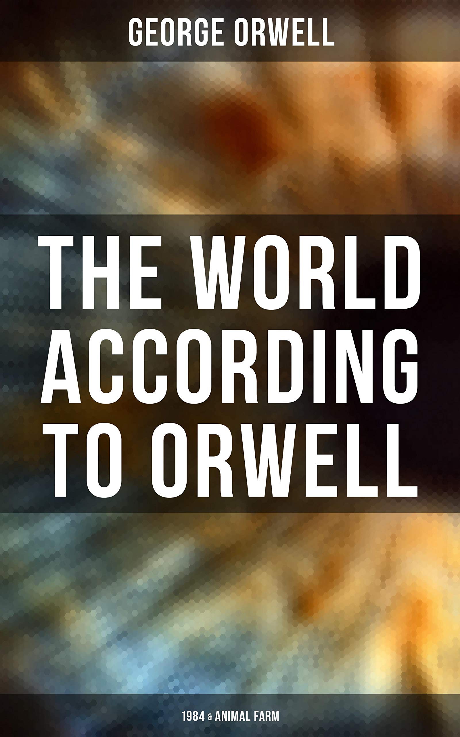 The World According to Orwell: 1984 & Animal Farm: Enriched edition. Greatest Modern Dystopias