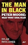 Peter Moore: The Man in Black: Wales' Worst Serial Killer