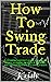 How To Swing Trade: A compl...