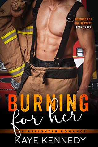 Burning for Her (Burning for the Bravest, #3)