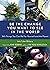 Be the Change You Want to See in the World: 365 Things You Can Do For Yourself and the Planet
