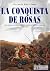 La conquista de Rosas: Una historia real de renegados, cautivos, fortines y malones 1830-1874 (Spanish Edition)