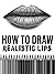 How to Draw Realistic Lips
