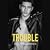 Trouble