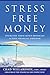 Stress Free Money: Overcome...