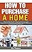 How to Purchase a Home: Ste...