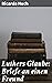 Luthers Glaube: Briefe an einen Freund: Bereicherte Ausgabe. Glaubenskampf und Seelenwanderung im Reformationsschatten (German Edition)