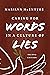 Caring for Words in a Culture of Lies by Marilyn Chandler McEntyre