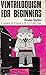 Ventriloquism for beginners;: A complete set of lessons in the art of voice magic