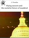 Flying saucers, the process of matter and energy, science, th... by J. Posadas