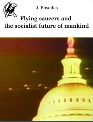 Flying saucers, the process of matter and energy, science, the revolutionary and working-class struggle and the socialist future of mankind (ebook)
