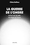 La Guerre de l'ombre. Le livre noir du trafic de drogue en France (French Edition)