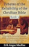 Defending the Manuscript Traditions of Biblical Literature and a Refutation of the Gnostic Gospels and the Islamic Gospel of Barnabas (Debates of the Reliability of the Christian Bible, #3)