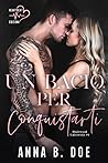 Un bacio per conquistarti by Anna B. Doe