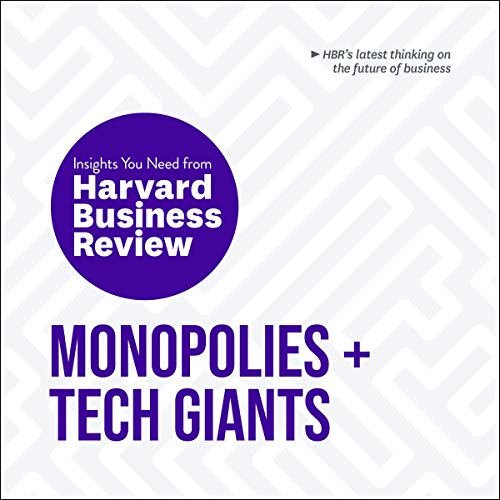 Monopolies and Tech Giants: The Insights You Need from Harvard Business Review (HBR Insights, #7)