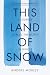 This Land of Snow by Anders Morley