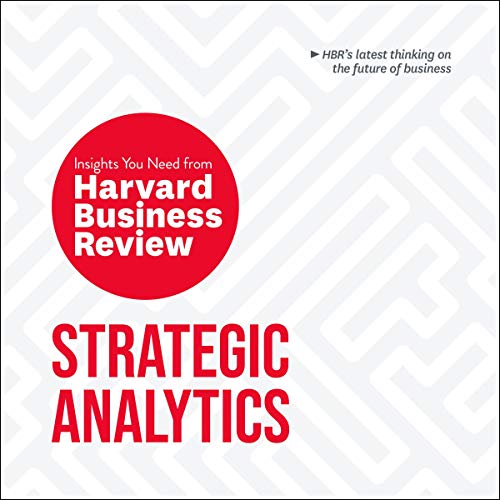 Strategic Analytics: The Insights You Need from Harvard Business Review (HBR Insights, #5)