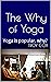 The Why of Yoga: Yoga is popular, why? (Y.O.G.A. Book 1)