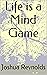 Life is a Mind Game