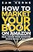 How to Market Your Book on Amazon by Sam Kerns