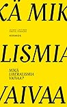 Mikä liberalismia vaivaa? by Veikka Lahtinen
