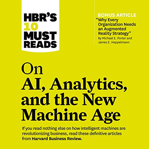 HBR's 10 Must Reads On AI, Analytics, and the New Machine Age (HBR's 10 Must Reads, #28)